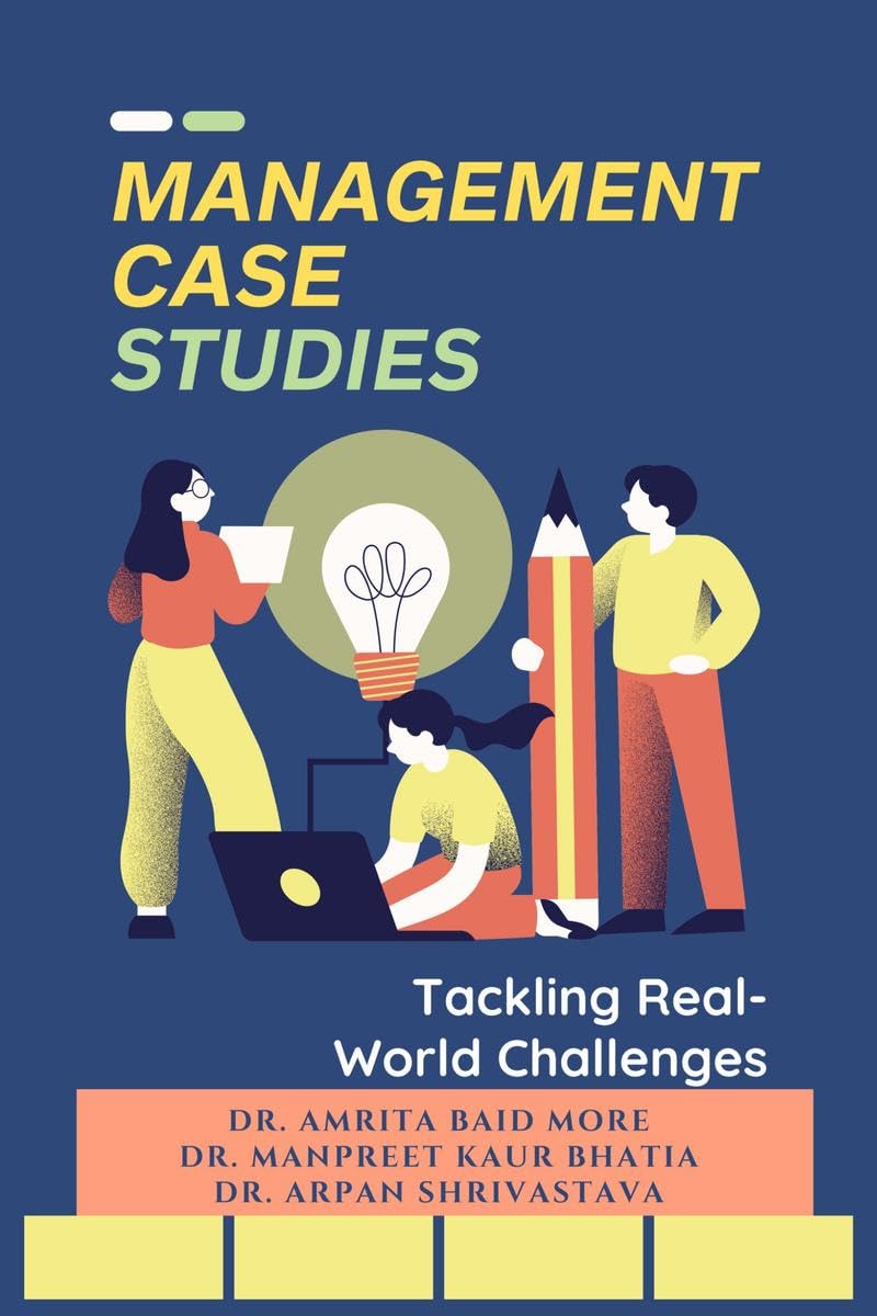 Management Case Studies: Tackling Real-World Challenge: Tackling Real-World Challenges