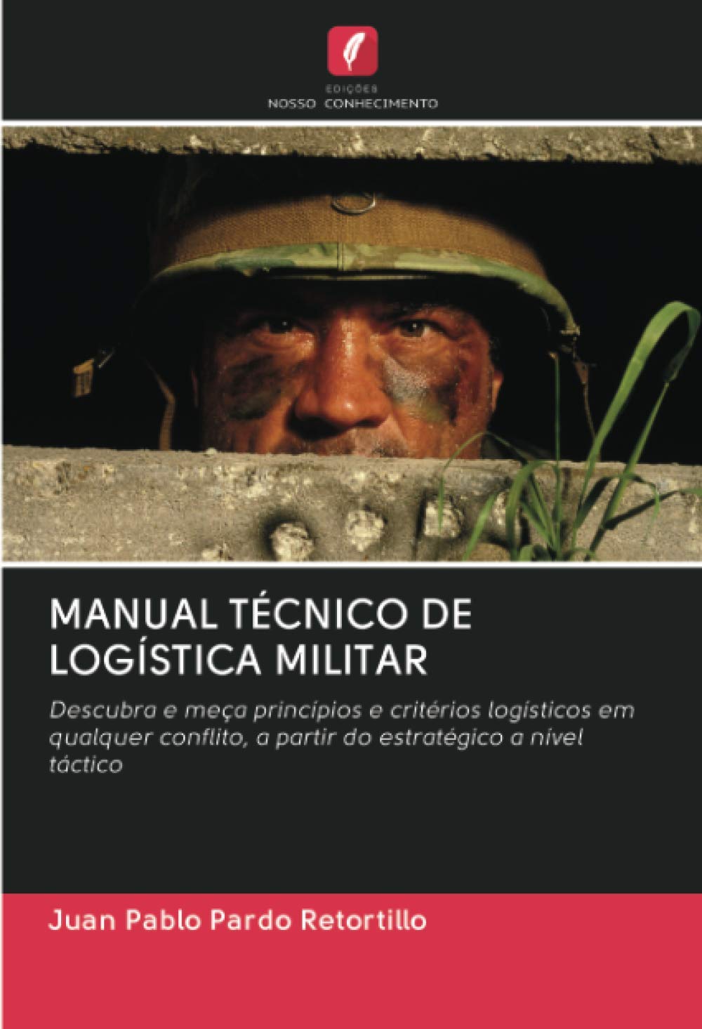MANUAL TÉCNICO DE LOGÍSTICA MILITAR: Descubra e meça princípios e critérios logísticos em qualquer conflito, a partir do estratégico a nível táctico