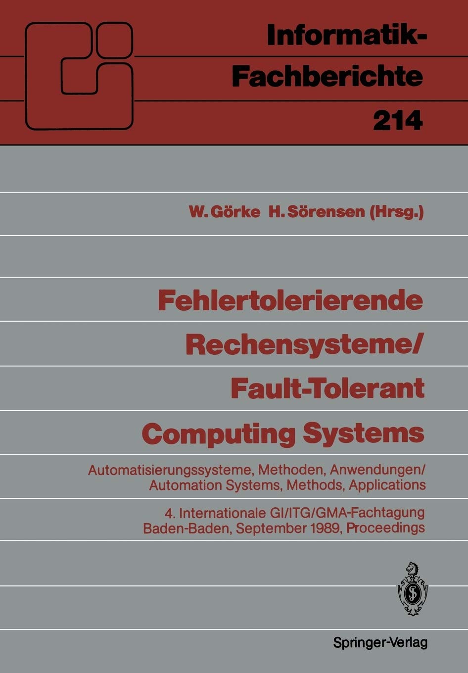 Fehlertolerierende Rechensysteme / Fault-tolerant Computing Systems: Automatisierungssysteme, Methoden, Anwendungen / Automation Systems, Methods, ... 214 (Informatik-Fachberichte, 214)