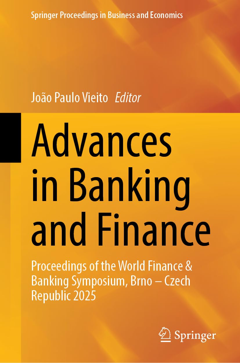 Advances in Banking and Finance: Proceedings of the World Finance & Banking Symposium, Brno – Czech Republic 2025 (Springer Proceedings in Business and Economics)