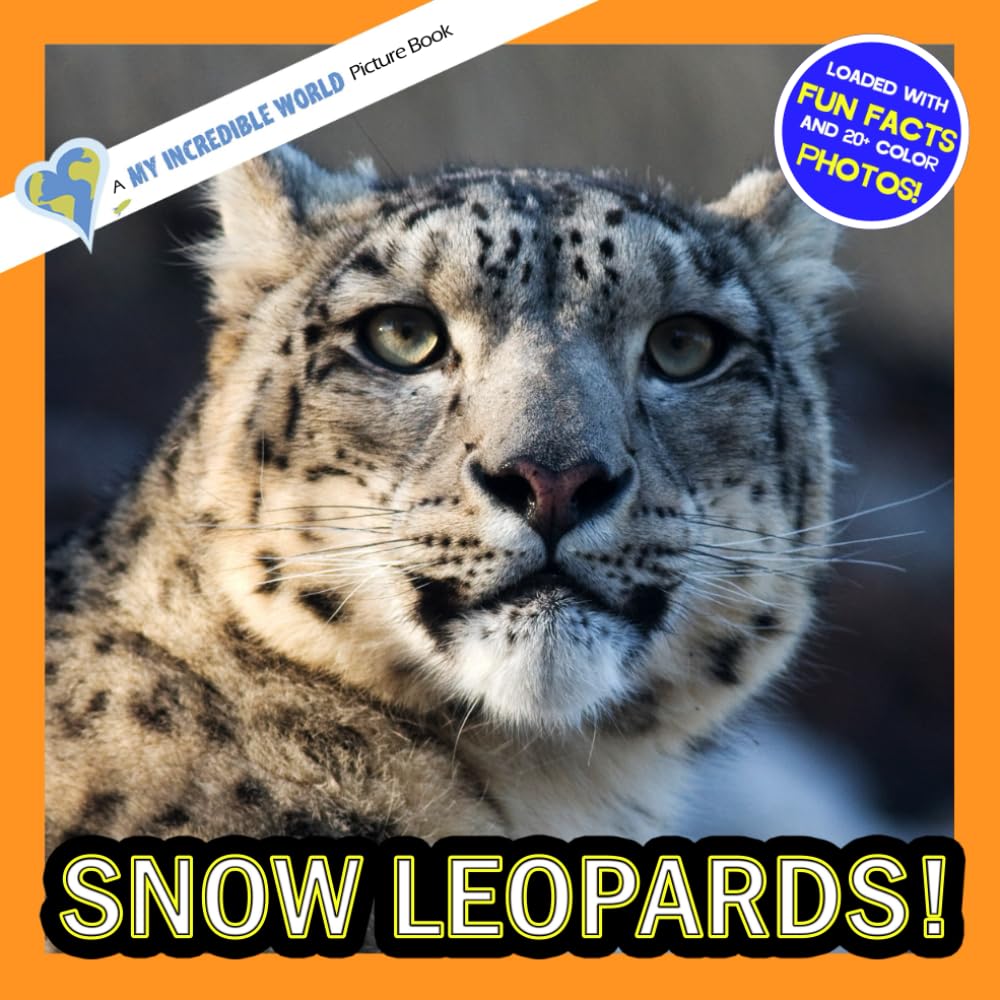 Snow Leopards!: A My Incredible World Picture Book for Children (My Incredible World: Nature and Animal Picture Books for Children)
