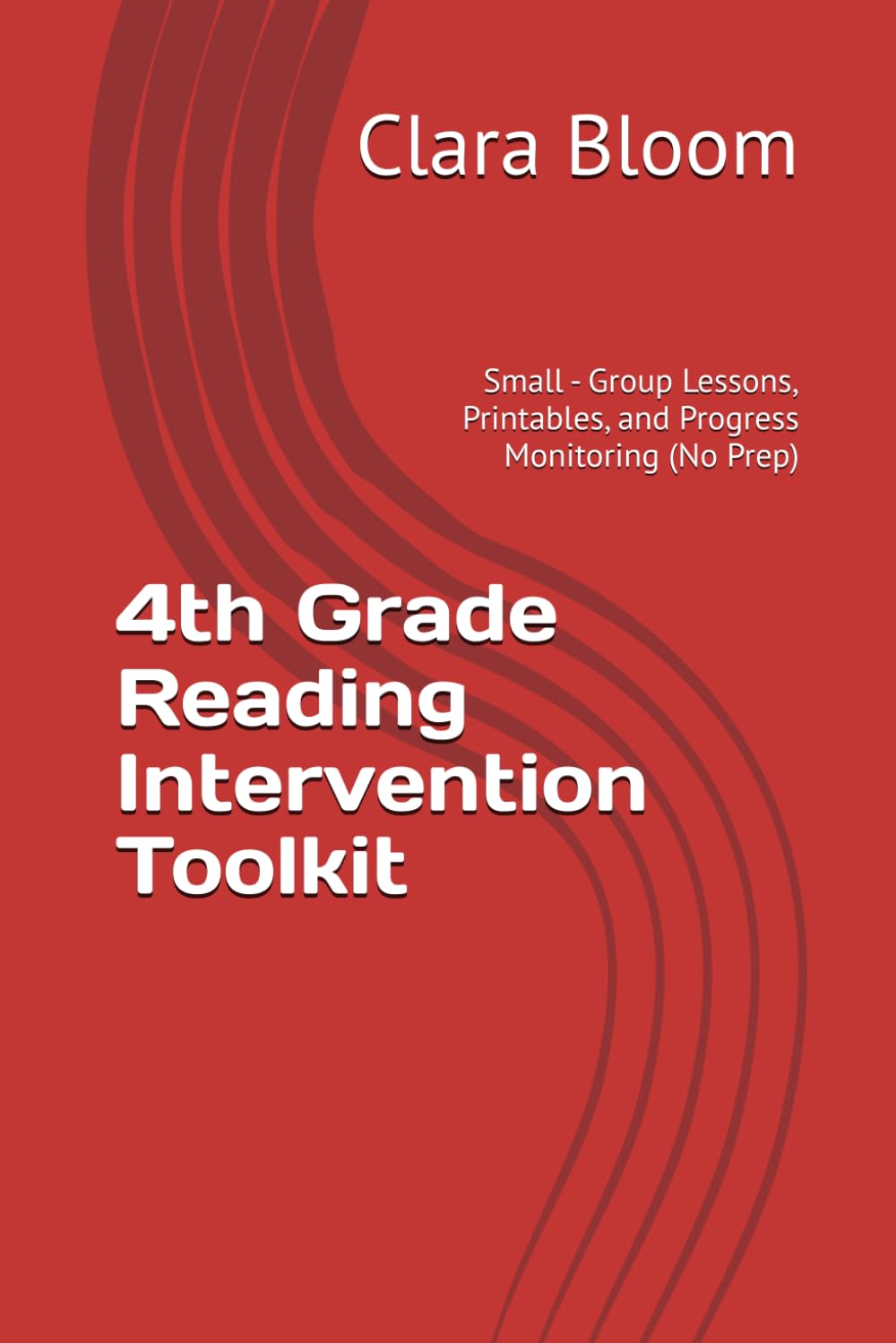 4th Grade Reading Intervention Toolkit: Small - Group Lessons, Printables, and Progress Monitoring (No Prep) (Reading Intervention Toolkit, Clara Bloom)