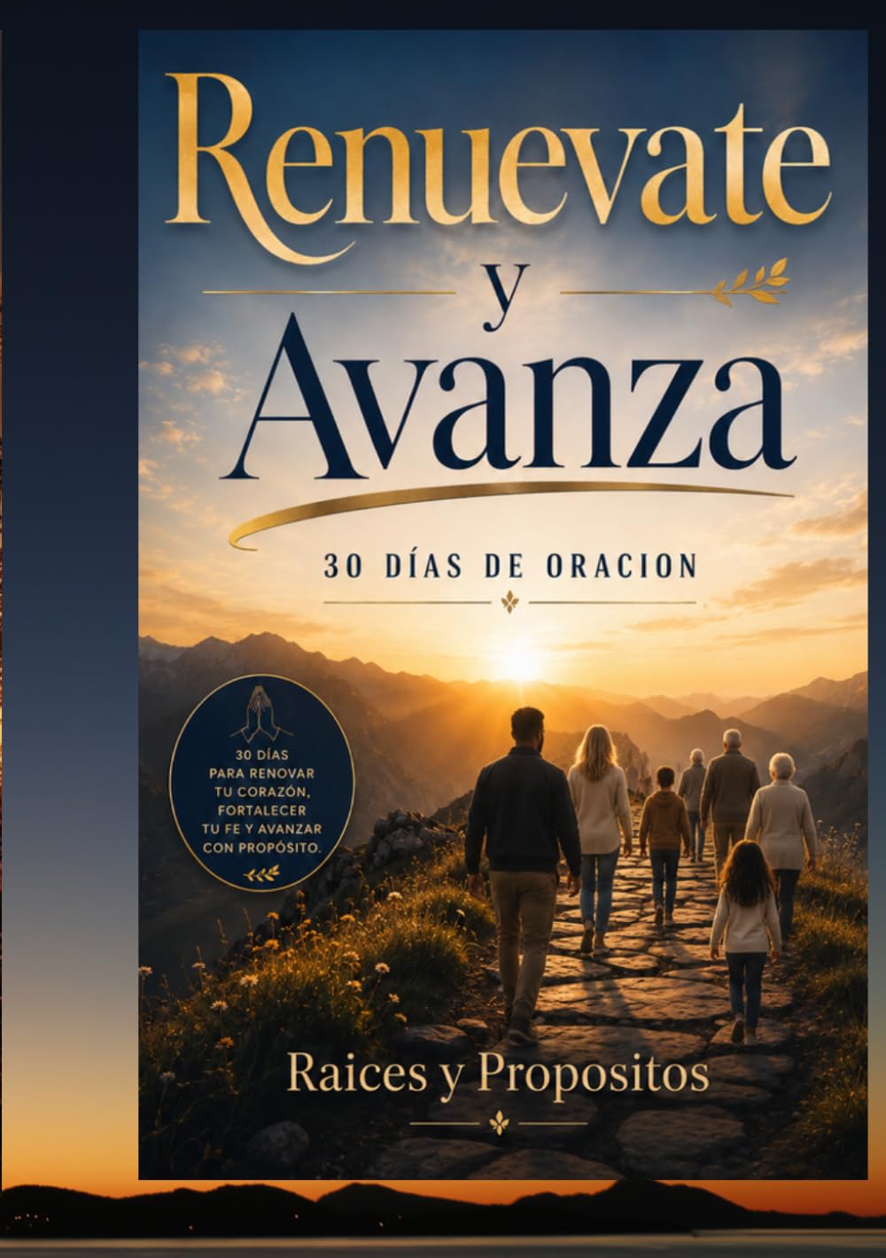 Renuévate y Avanza: 30 Días para Renovar tu Corazón, Fortalecer tu Fe y Avanzar con Propósito