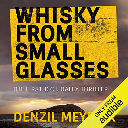 Whisky from Small Glasses: A D.C.I. Daley Thriller, Book 1