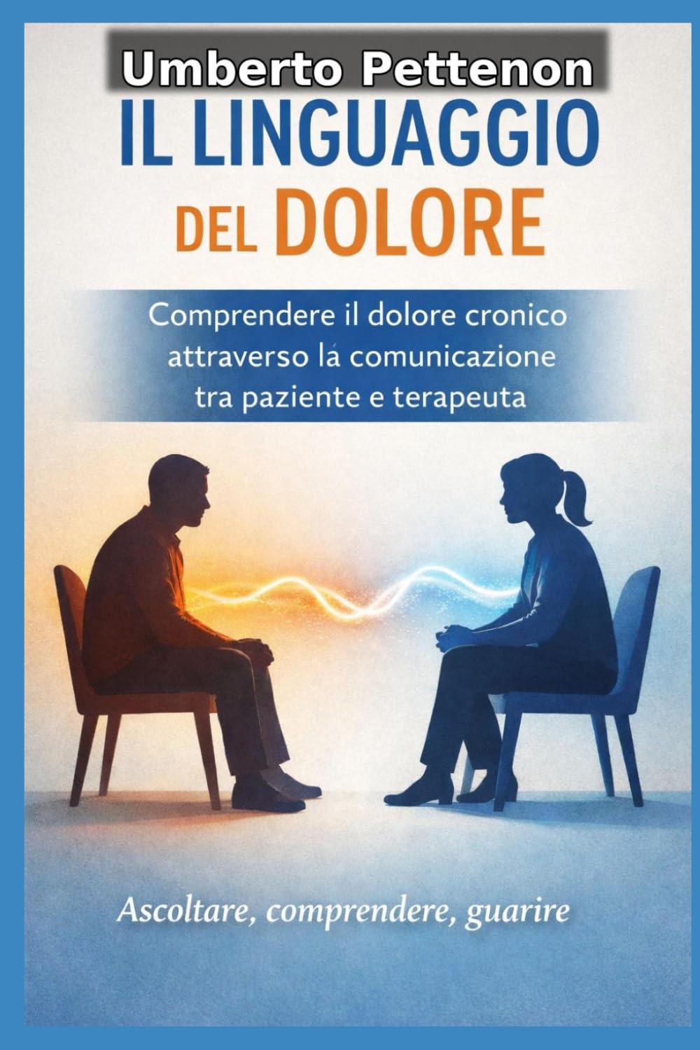 IL LINGUAGGIO DEL DOLORE: Comprendere il dolore cronico attraverso la comunicazione tra paziente e terapeuta