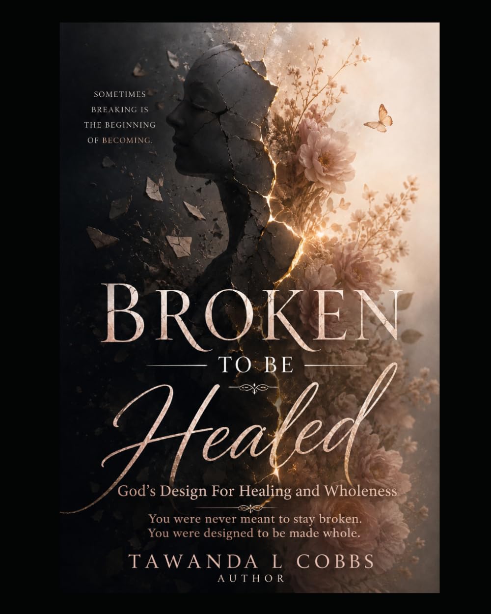 Broken To Be Healed: God's Design For Healing and Wholeness