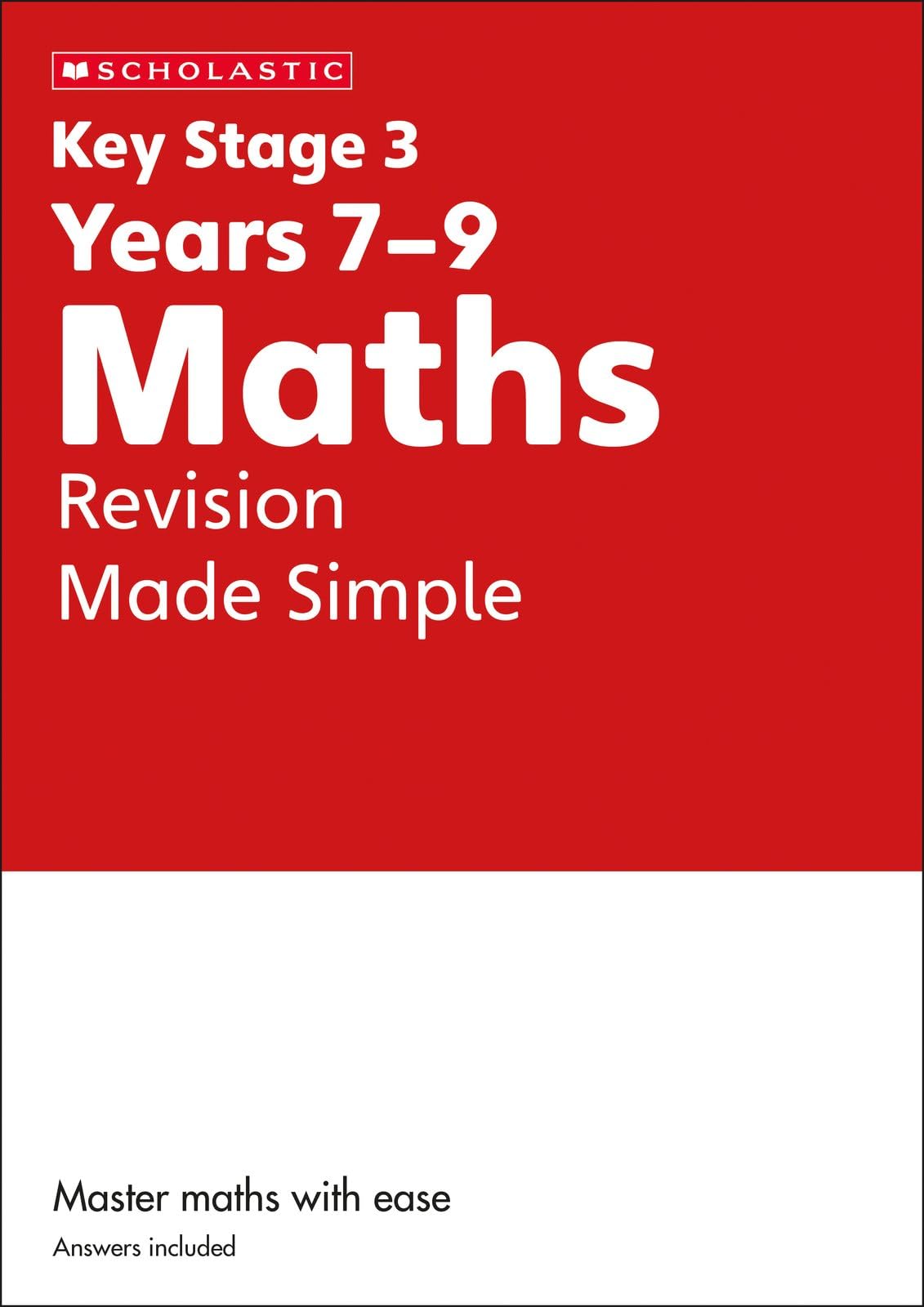 KS3 Maths Revision Made Simple Years 7-9 with answers. Published 2023 (Key Stage 3 Home Learning)