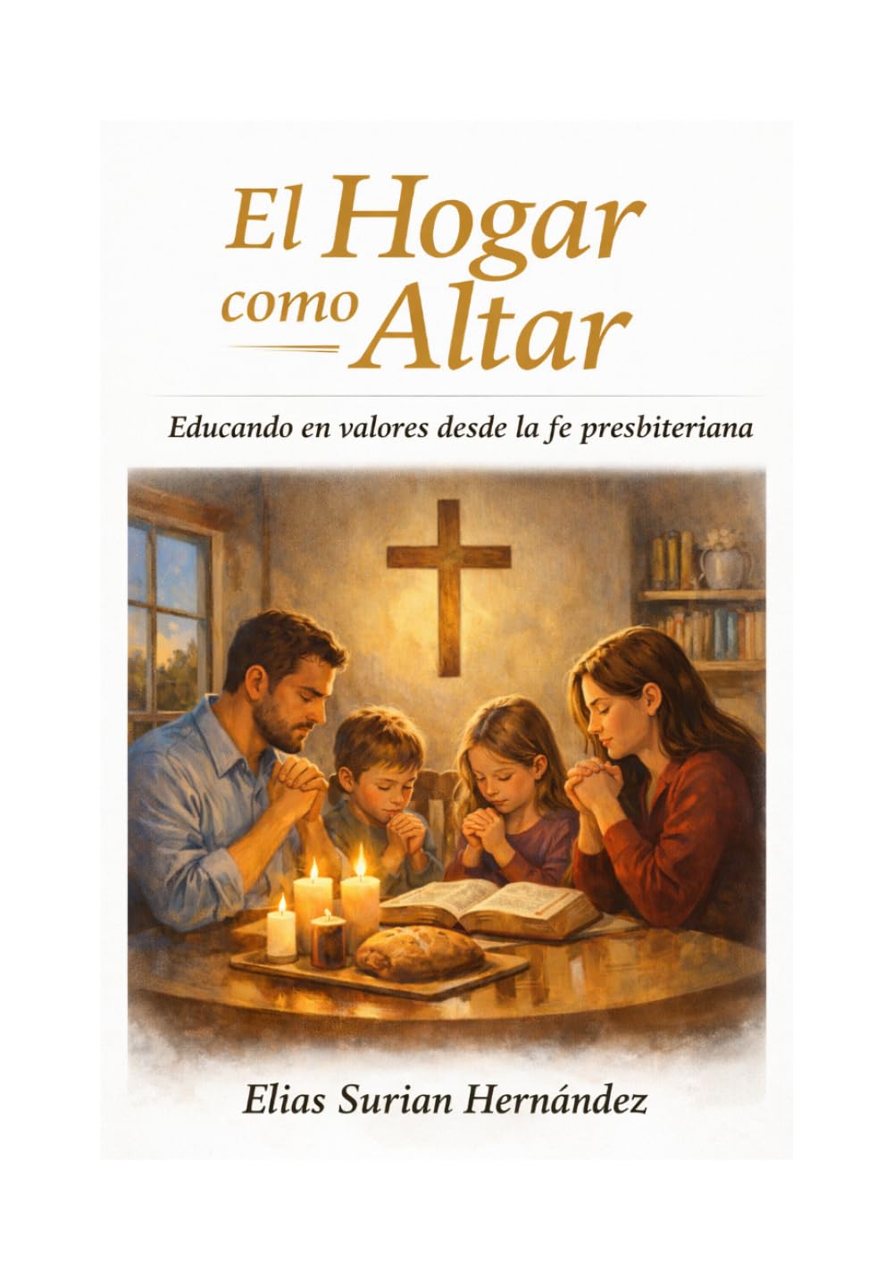 El hogar como altar: Educando en valores desde la fe presbiteriana