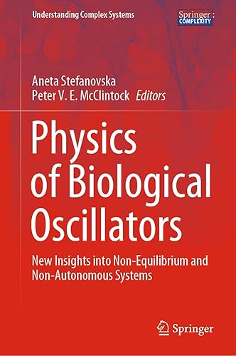 Physics of Biological Oscillators: New Insights into Non-Equilibrium and Non-Autonomous Systems (Understanding Complex Systems)