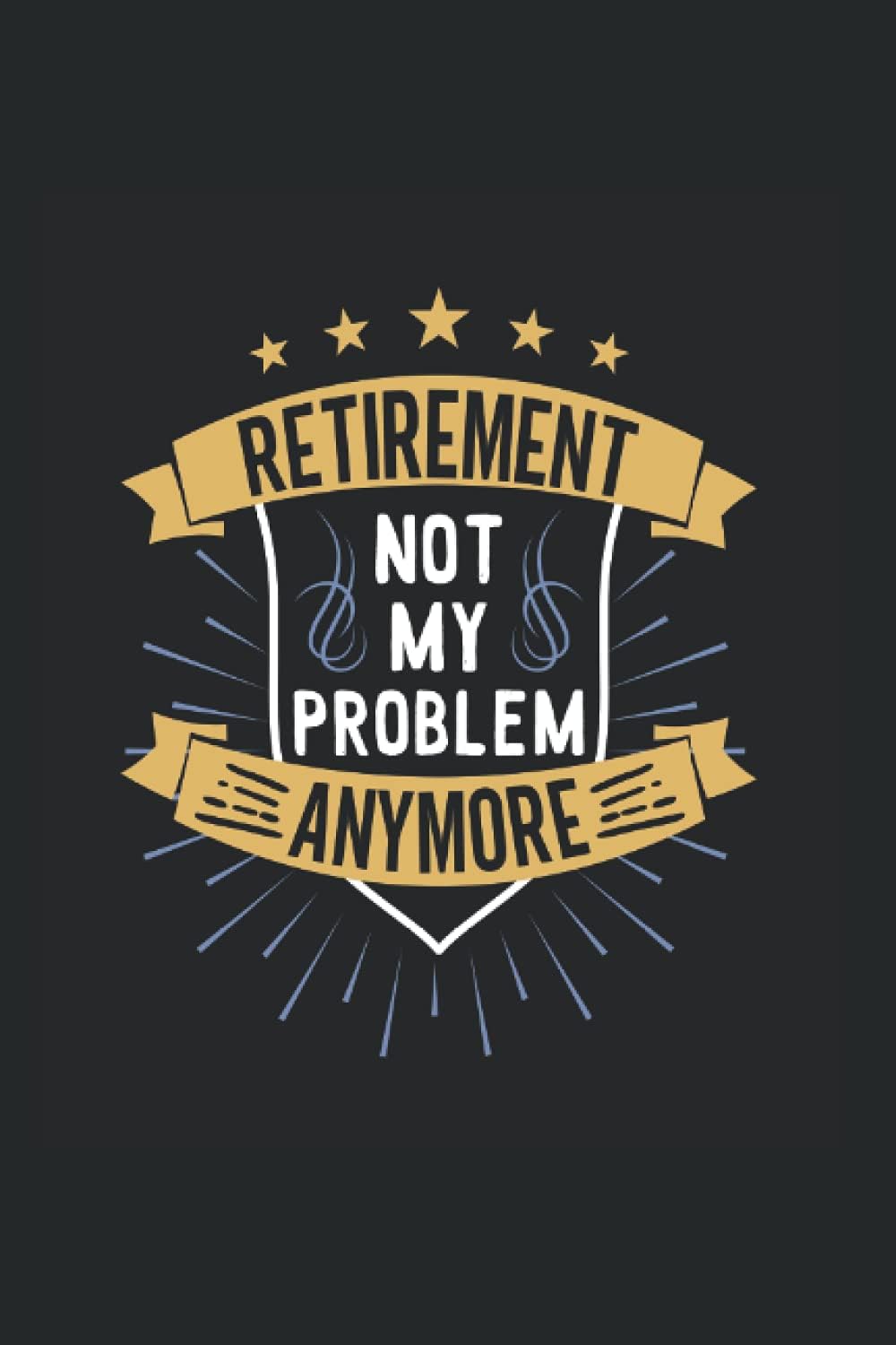 Retirement not my problem anymore: notebook for pensioner gift idea farewell gift pension grandpa