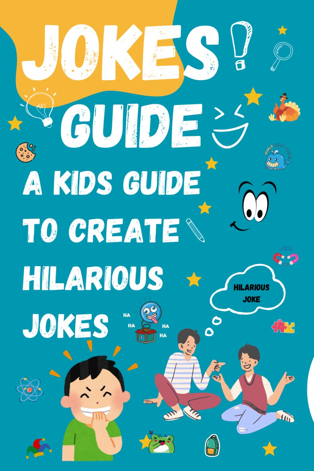 Jokes Guide For Kids: A Kid's Guide to Create hilarious Jokes - Puns- Riddles, Tongue Twisters, Knock-Knocks, and More!