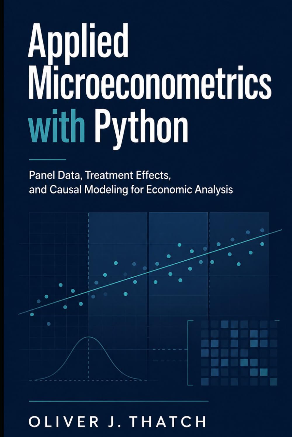 Applied Microeconometrics with Python: Panel Data, Treatment Effects, and Causal Modeling for Economic Analysis: A Comprehensive Guide