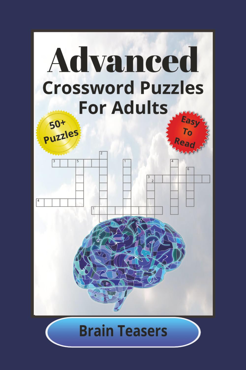 Advanced Crossword Puzzles For Adults: Brain Teasers | Adults and Seniors | 50+ Puzzles | 120 Pages | Easy to Read Advanced Crossword Puzzles | 6x9 inches