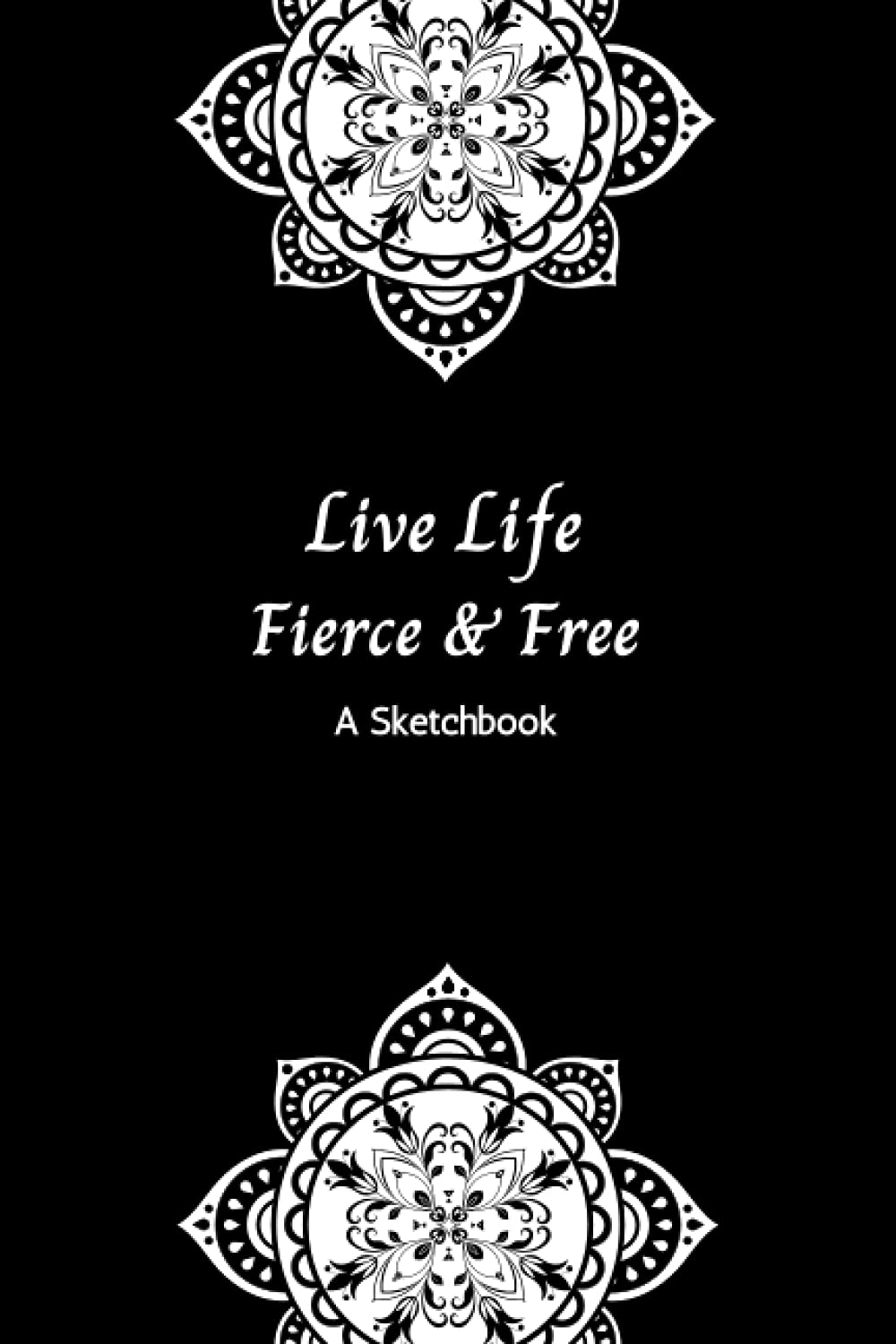 Live Life Fierce & Free – A Sketchbook: Templates for Zen Doodles, Tangles, Line Art, Pattern Practice, and Mandalas
