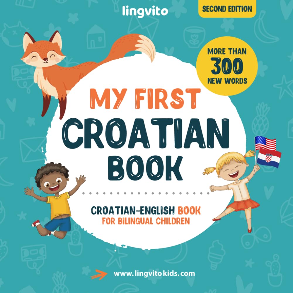 My First Croatian Book. Croatian-English Book for Bilingual Children: Croatian-English children's book with illustrations for kids. A great ... Croatian bilingual book featuring first words