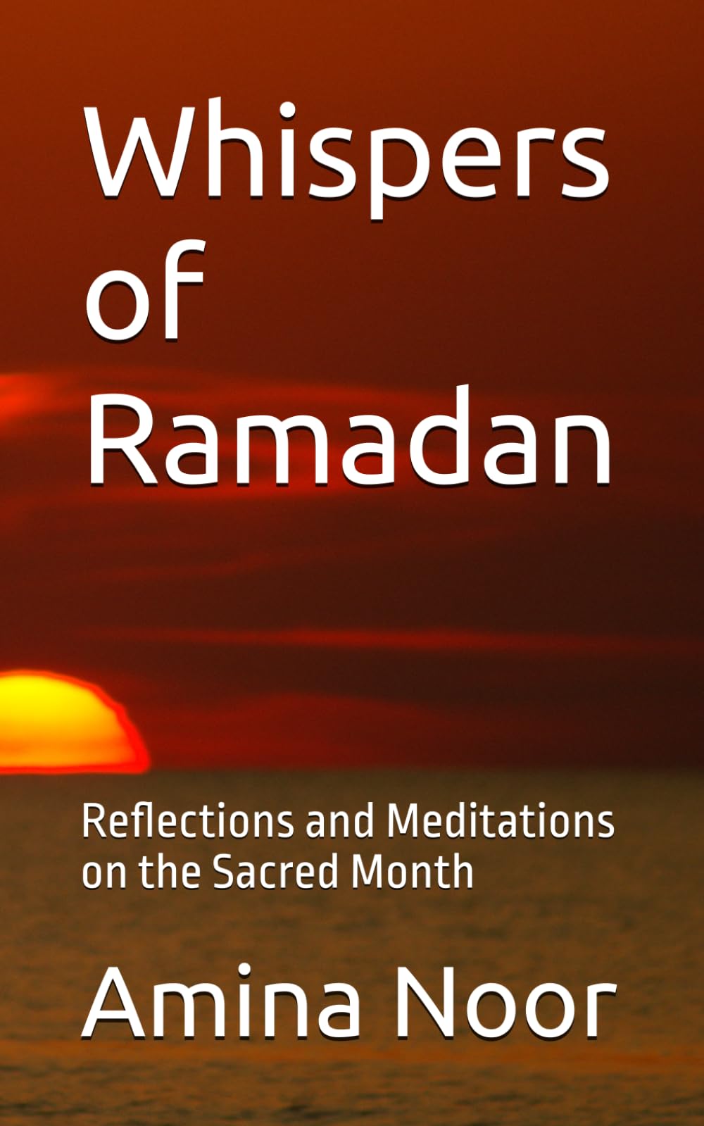 Whispers of Ramadan: Reflections and Meditations on the Sacred Month