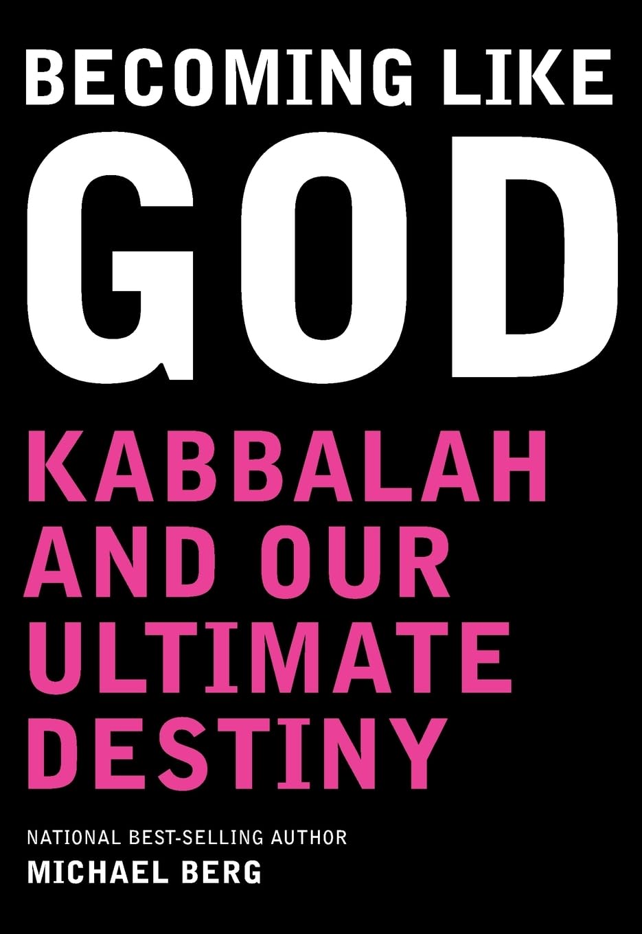Becoming Like God: Kabbalah And Our Ultimate Destiny