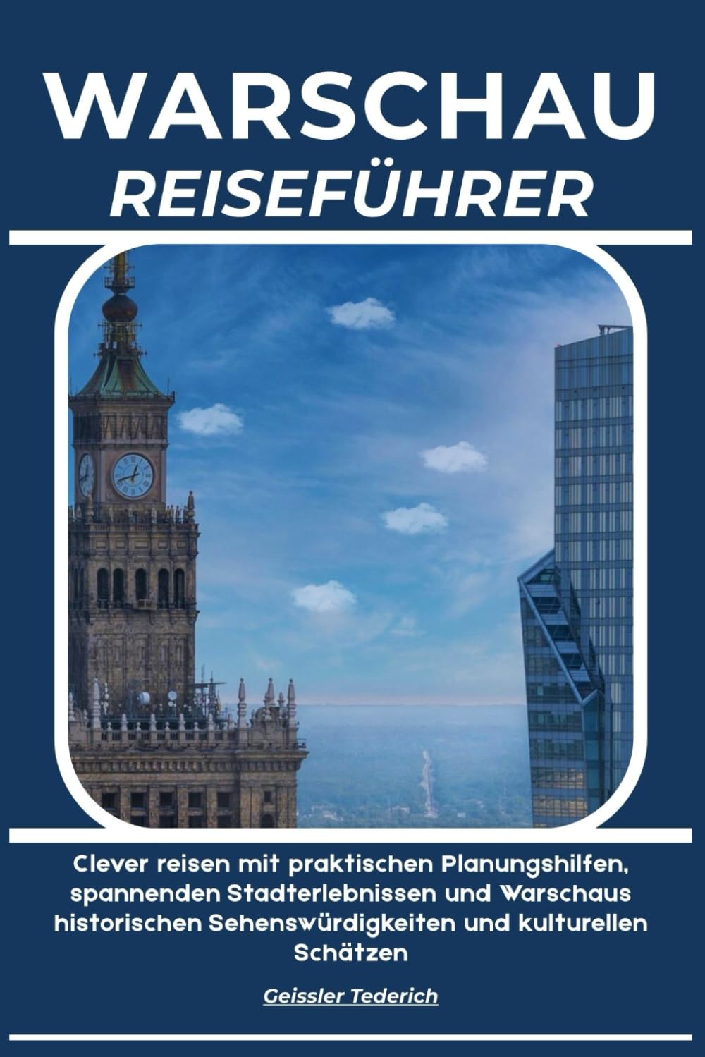 WARSCHAU REISEFÜHRER: Clever reisen mit praktischen Planungshilfen, spannenden Stadterlebnissen und Warschaus historischen Sehenswürdigkeiten und kulturellen Schätzen