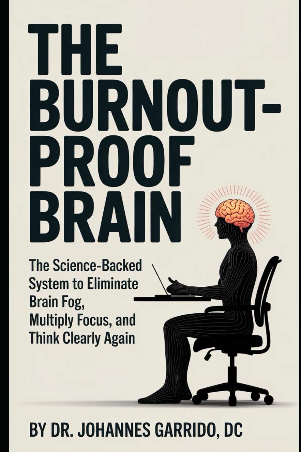 THE BURNOUT-PROOF BRAIN: The Science-Backed System That's Helped 15,000+ Professionals Eliminate Brain Fog, Multiply Their Focus, and Think Clearly ... Jobs (The Functional Performance Series)