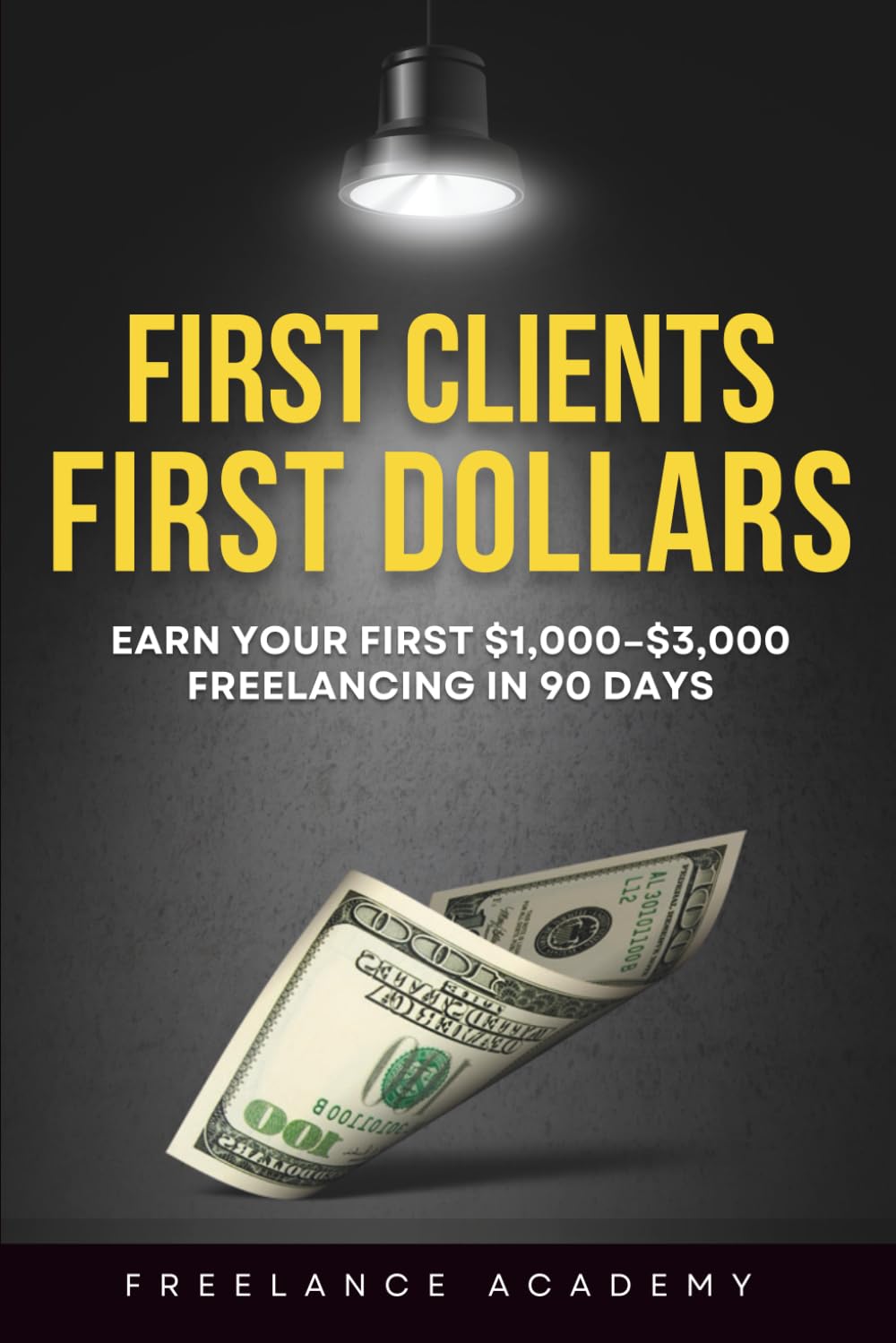 First Clients, First Dollars: A90-DayBeginner’s Guide to Making Your First $1,000–$3,000 Freelancing