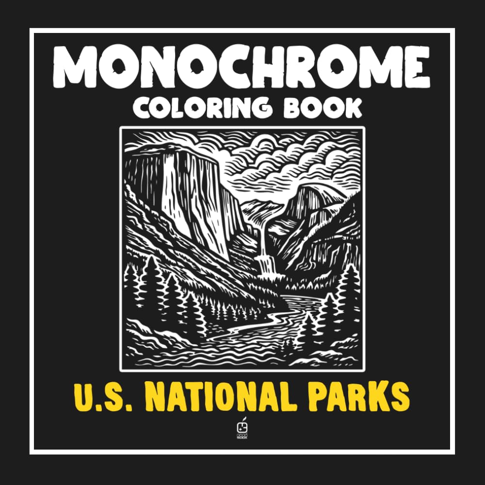 Monochrome Coloring Book: U.S. NATIONAL PARKS: Stress Relief Coloring Book for adults – Relax, Calm, and Concentration — Mindful U.S. NATIONAL PARKS ... and Improve Focus (Monochrome Book Series)