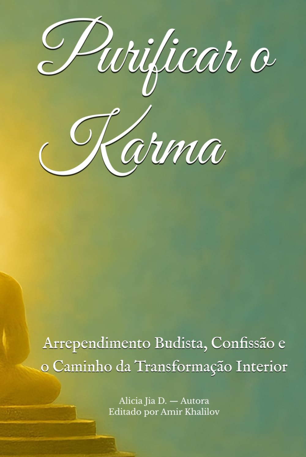 Purificar o Karma: Arrependimento Budista, Confissão e o Caminho da Transformação Interior (Doutrinas e Práticas do Budismo)