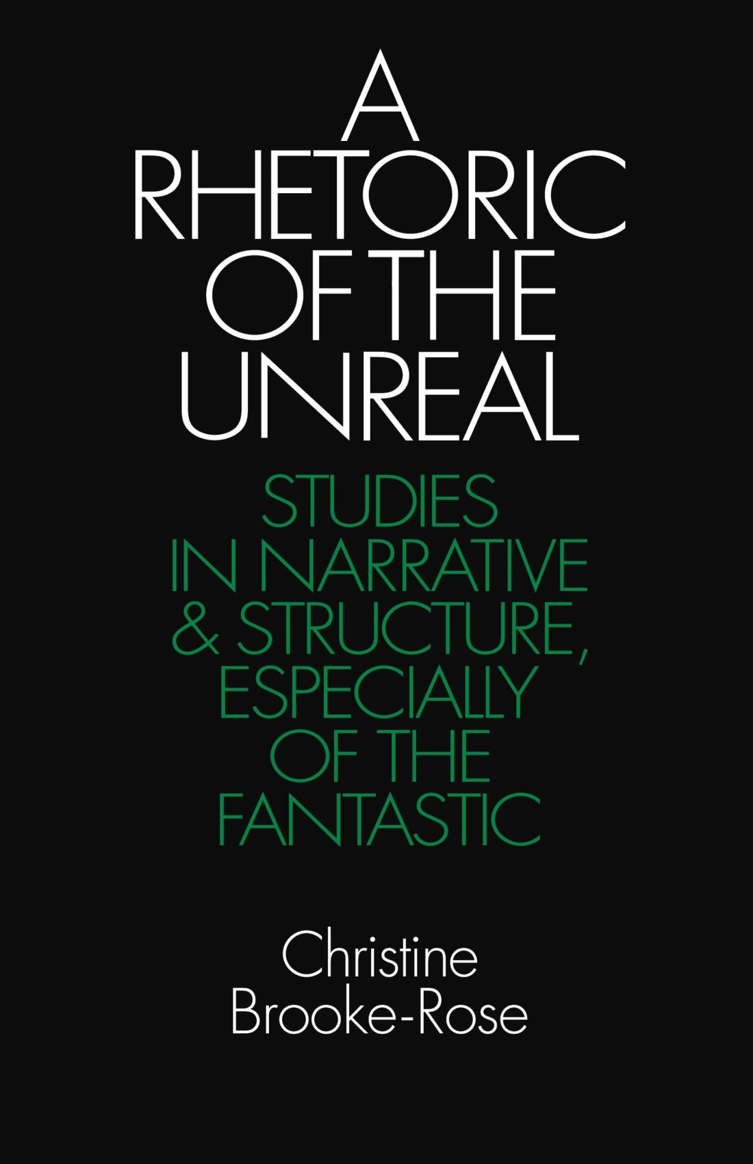 A Rhetoric of the Unreal: Studies in Narrative and Structure, Especially of the Fantastic