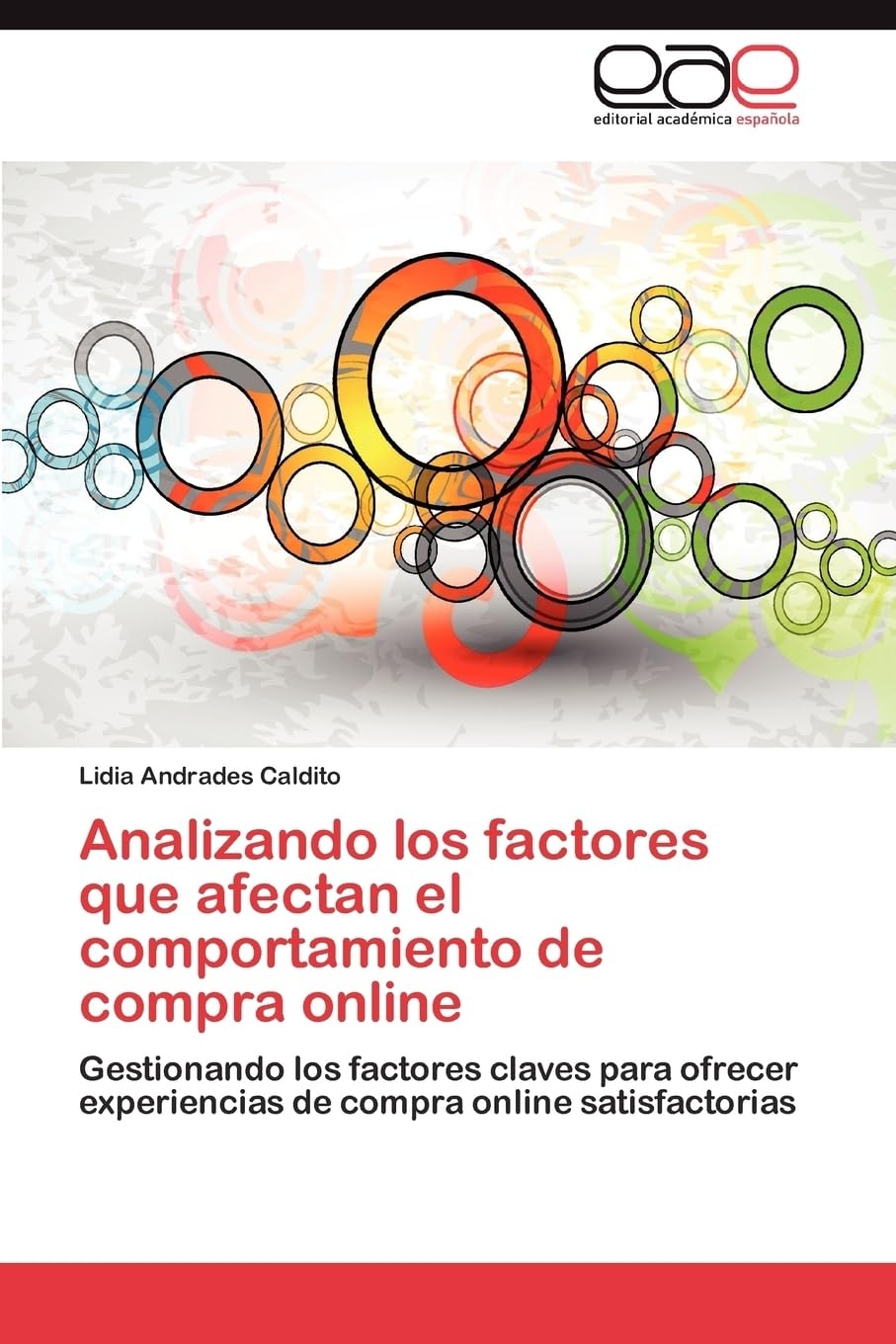 Analizando Los Factores Que Afectan El Comportamiento de Compra Online: Gestionando los factores claves para ofrecer experiencias de compra online satisfactorias