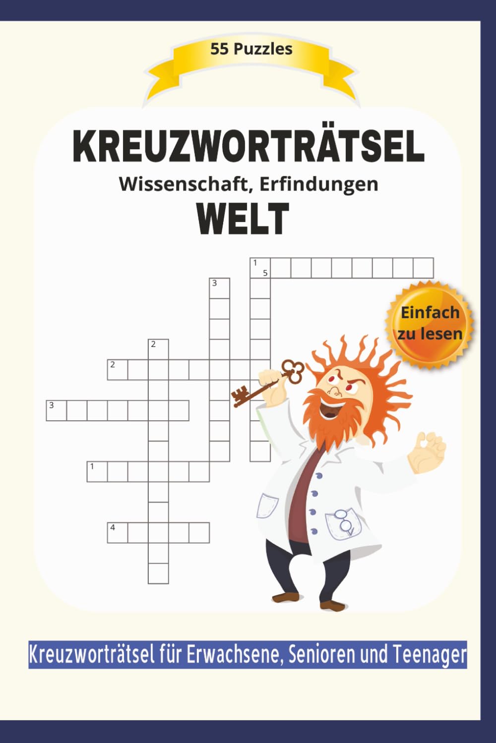 KREUZWORTRÄTSEL WELT: Wissenschaft, Erfindungen | 55 Puzzles | Einfach zu lesen | Kreuzworträtsel für Erwachsene, Senioren und Teenager | Format 6x9 |15,24 × 22,81 cm | 110 Seiten