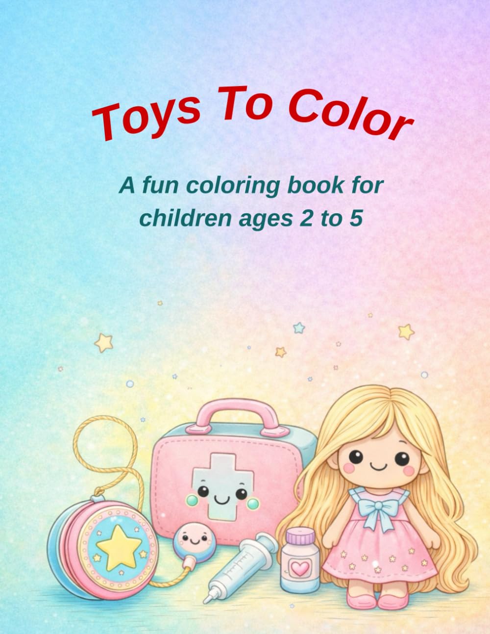 Toys To Color: A Fun Coloring Book For Children Ages 2 to 5 (Learn and Color with Joy)