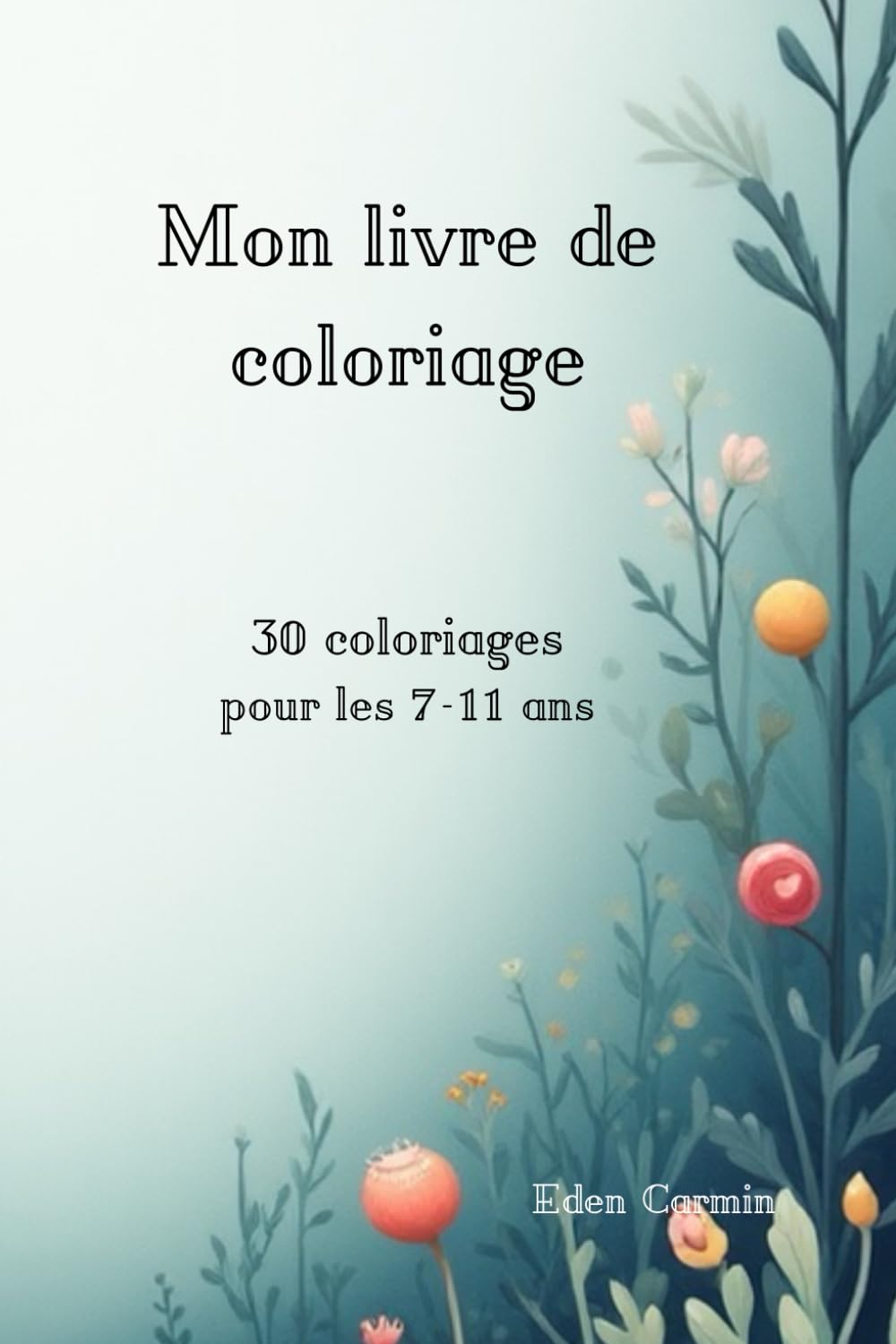 Mon livre de Coloriage: 30 coloriages pour les 7-11 ans