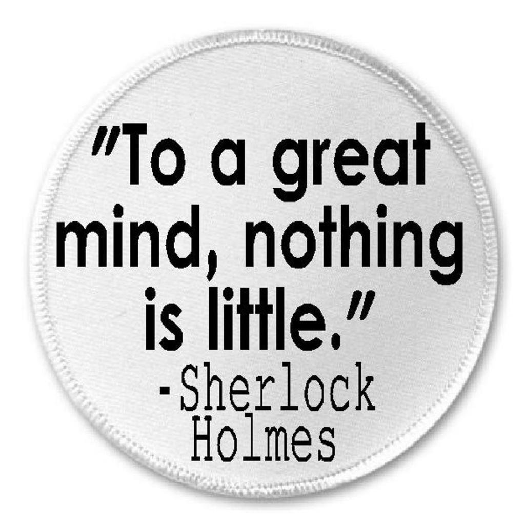 To A Great Mind Nothing Is Little Sherlock Holmes 3