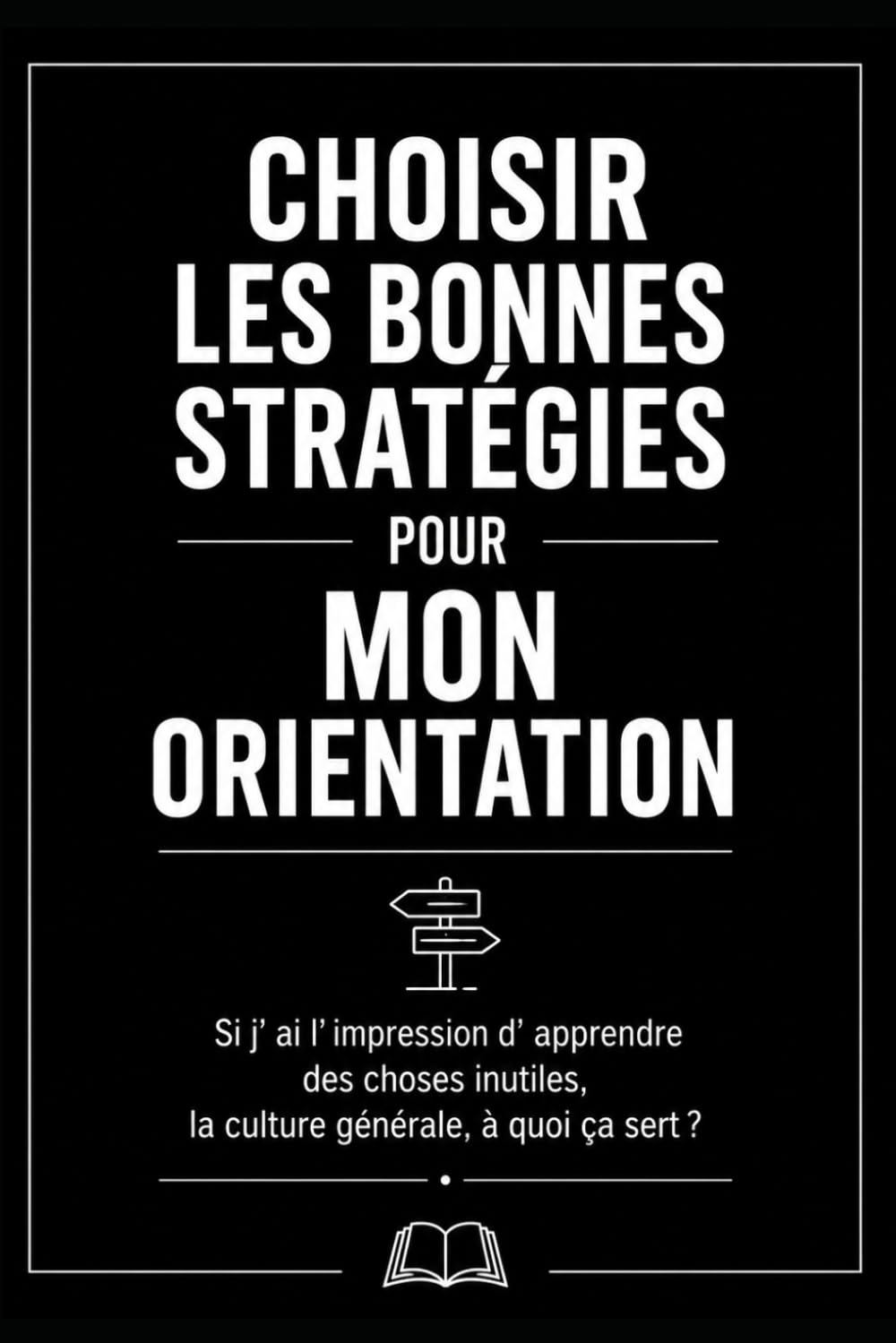 CHOISIR LES BONNES STRATÉGIES POUR MON ORIENTATION: Si j’ai l’impression d’apprendre des choses inutiles : la culture générale, à quoi ça sert ?