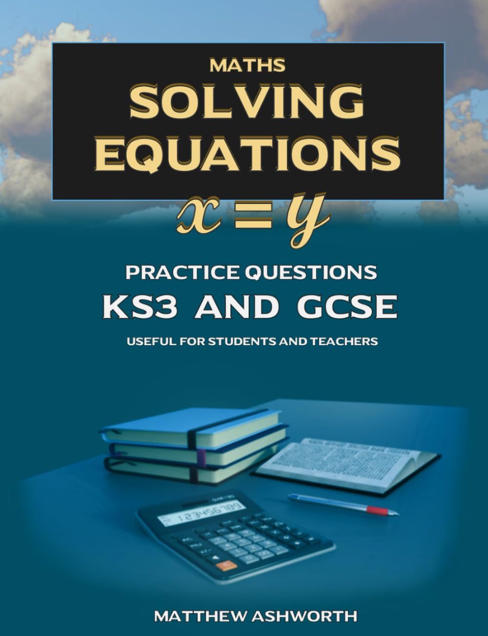 Maths: Solving Equations: Practice Questions with Answers and Explanations for Key Stage 3 and GCSE