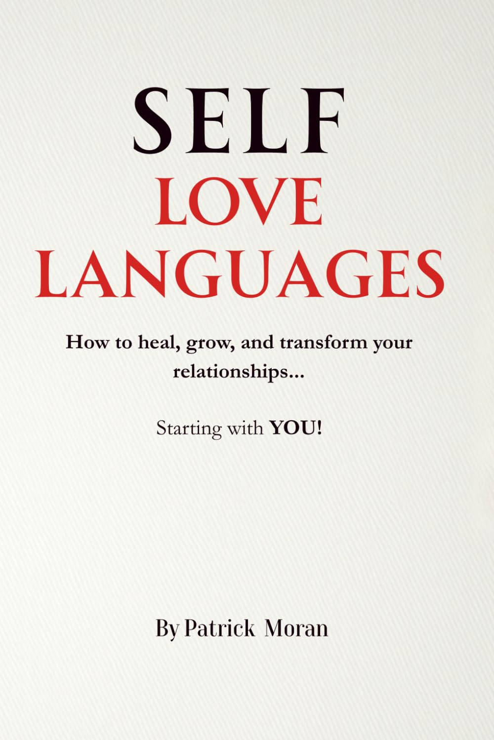 Self Love Languages: How to heal, grow, and transform your relationships starting with you
