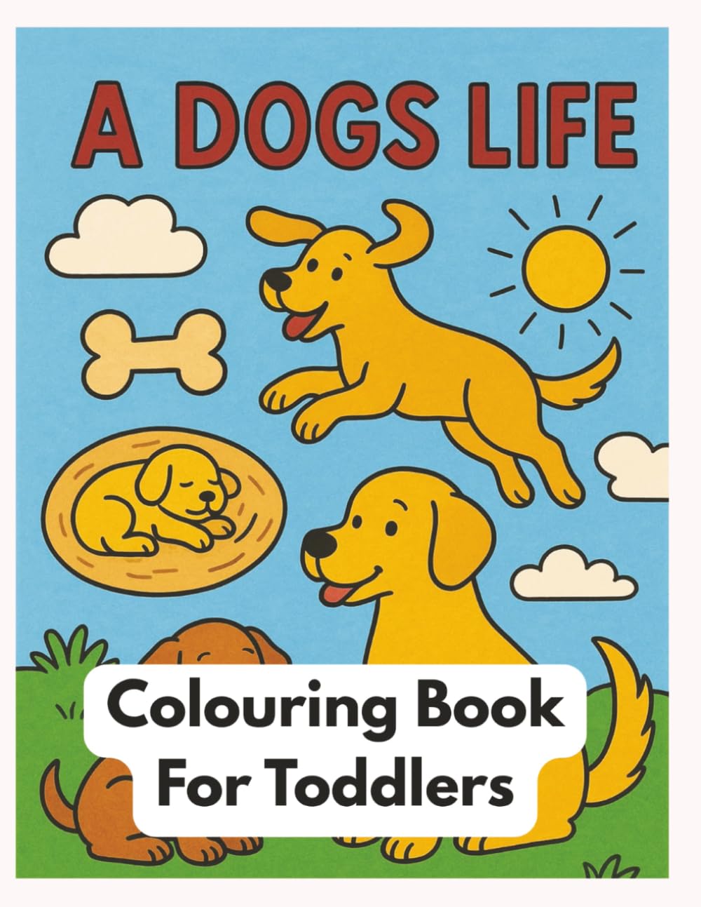 A Dogs Life: Children's colouring book about how a dog grows