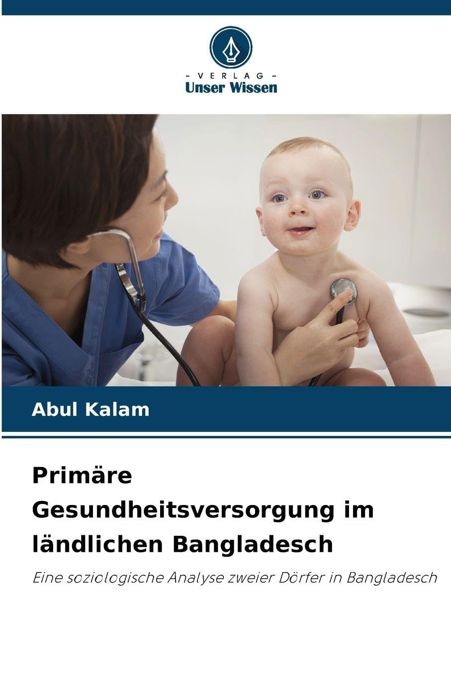Primäre Gesundheitsversorgung im ländlichen Bangladesch: Eine soziologische Analyse zweier Dörfer in Bangladesch