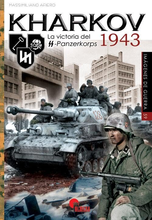 KHARKOV 1943: La victoria del SS-Panzerkorps 1943: 59 (IMAGENES DE GUERRA)