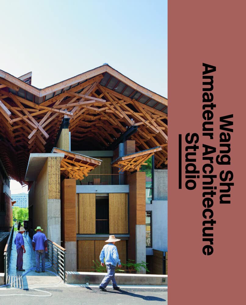 The Architect s Studio: Wang Shu and Amateur Architecture Studio