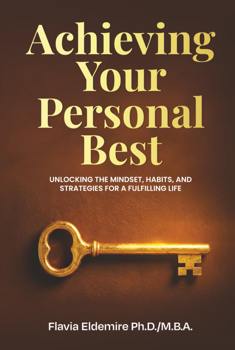 Achieving Your Personal Best: UNLOCKING THE MINDSET, HABITS AND STRATEGIES FOR A FULFILLING LIFE