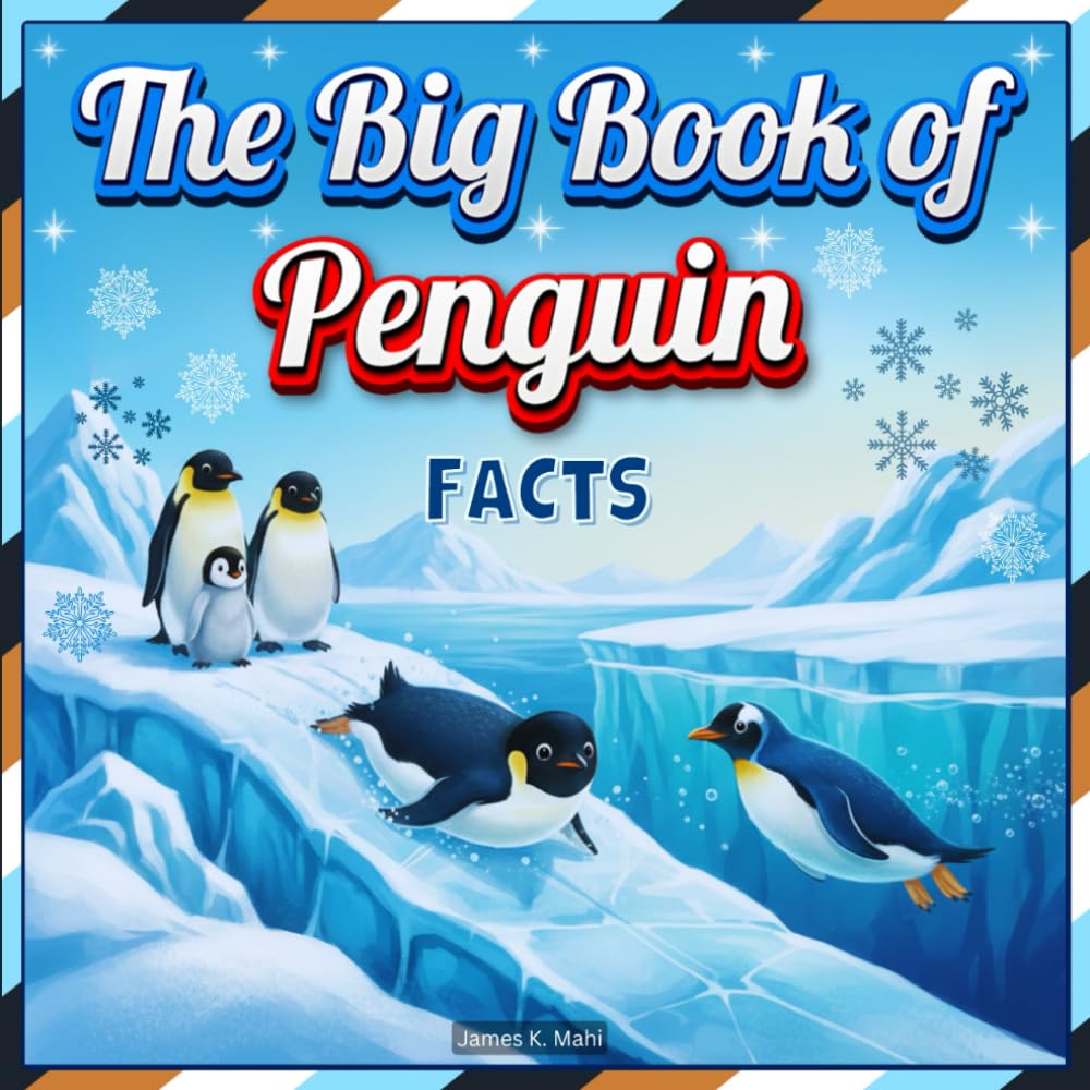 The Big Book of Penguin Facts: An Educational Animal Picture Book for Kids about Penguins, Their Habitat, Behavior, and Fun Facts