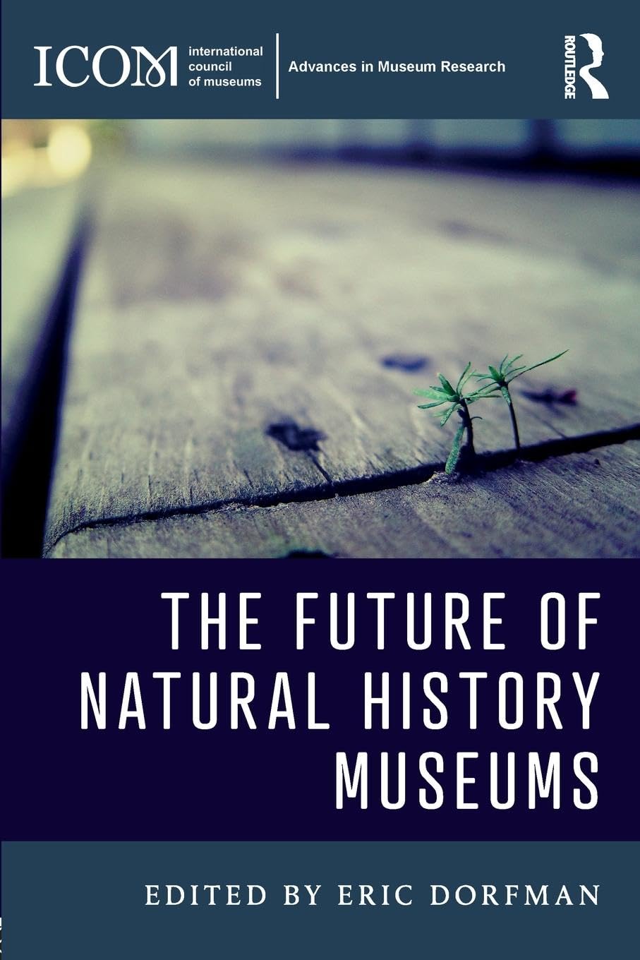 The Future of Natural History Museums (ICOM Advances in Museum Research)