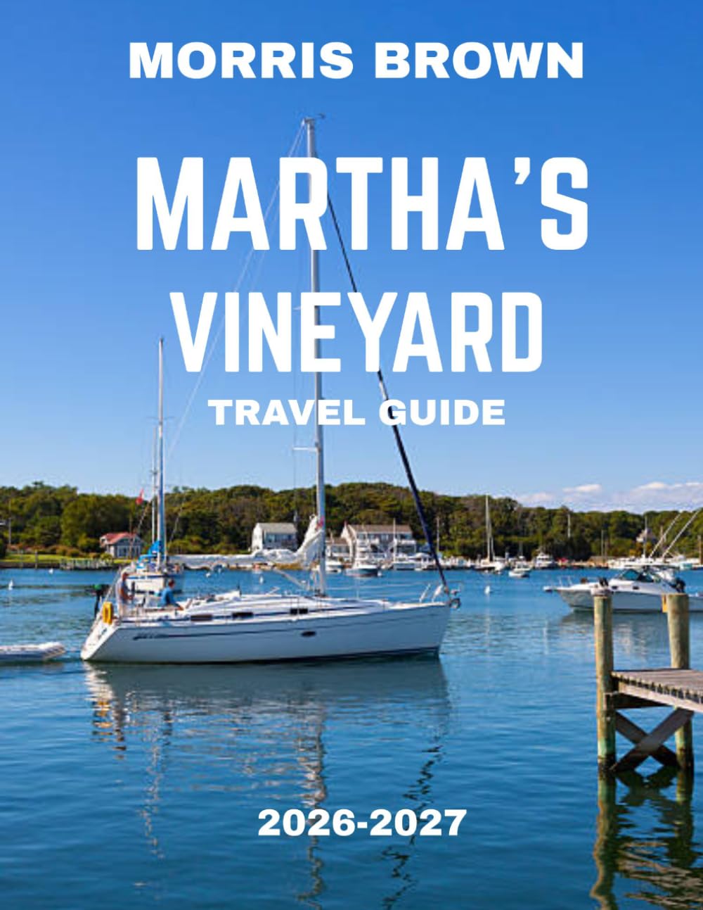 Martha’s Vineyard Travel Guide 2026–2027 (FULL COLOR GUIDE): Where Coastal Charm Meets Timeless Luxury