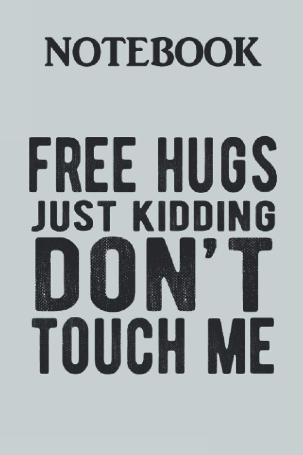 Free Hugs Just Kidding Don't Touch Me Notebook
