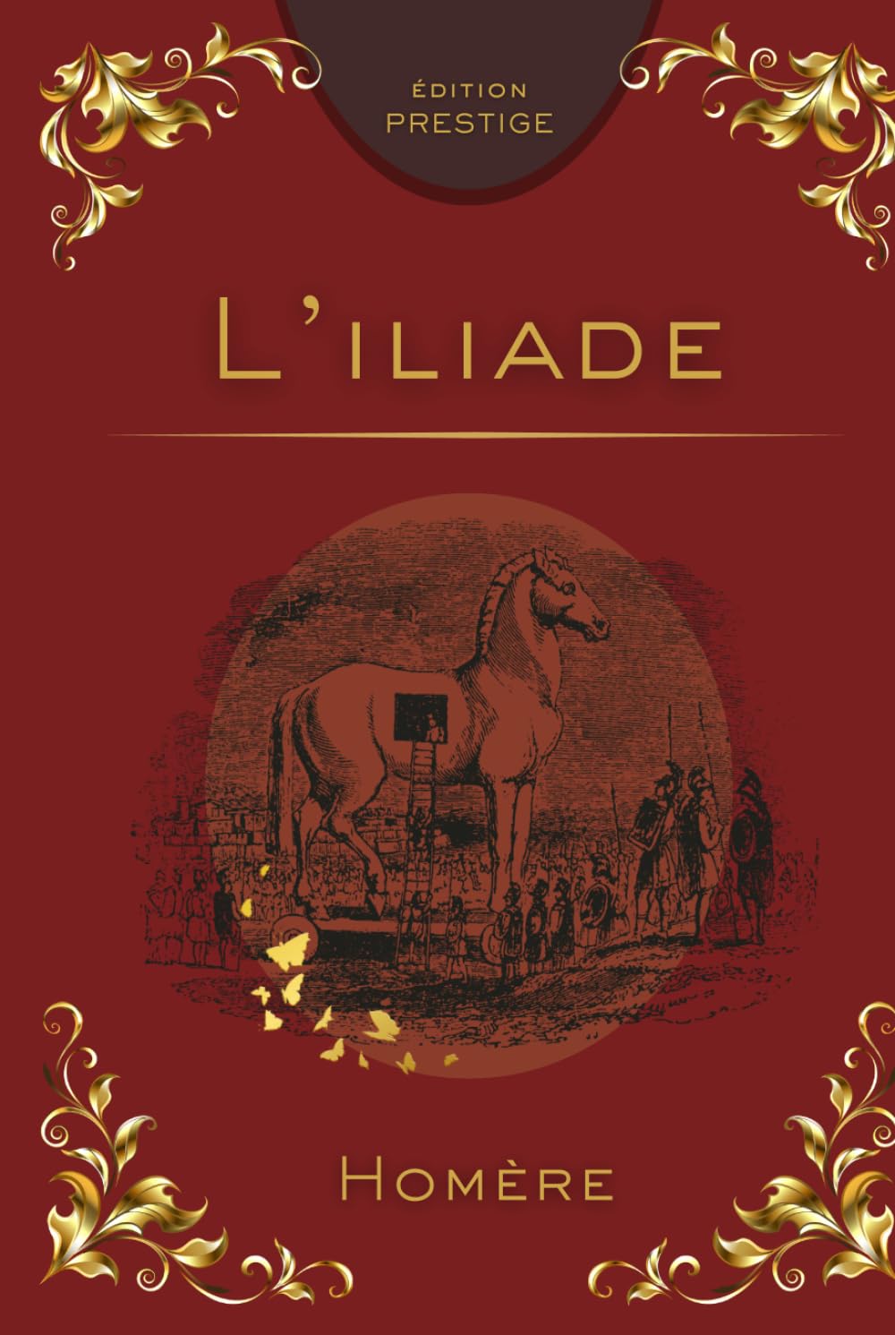L’ILIADE: L’épopée fondatrice de la guerre de Troie Édition Prestige Collector — Texte intégral