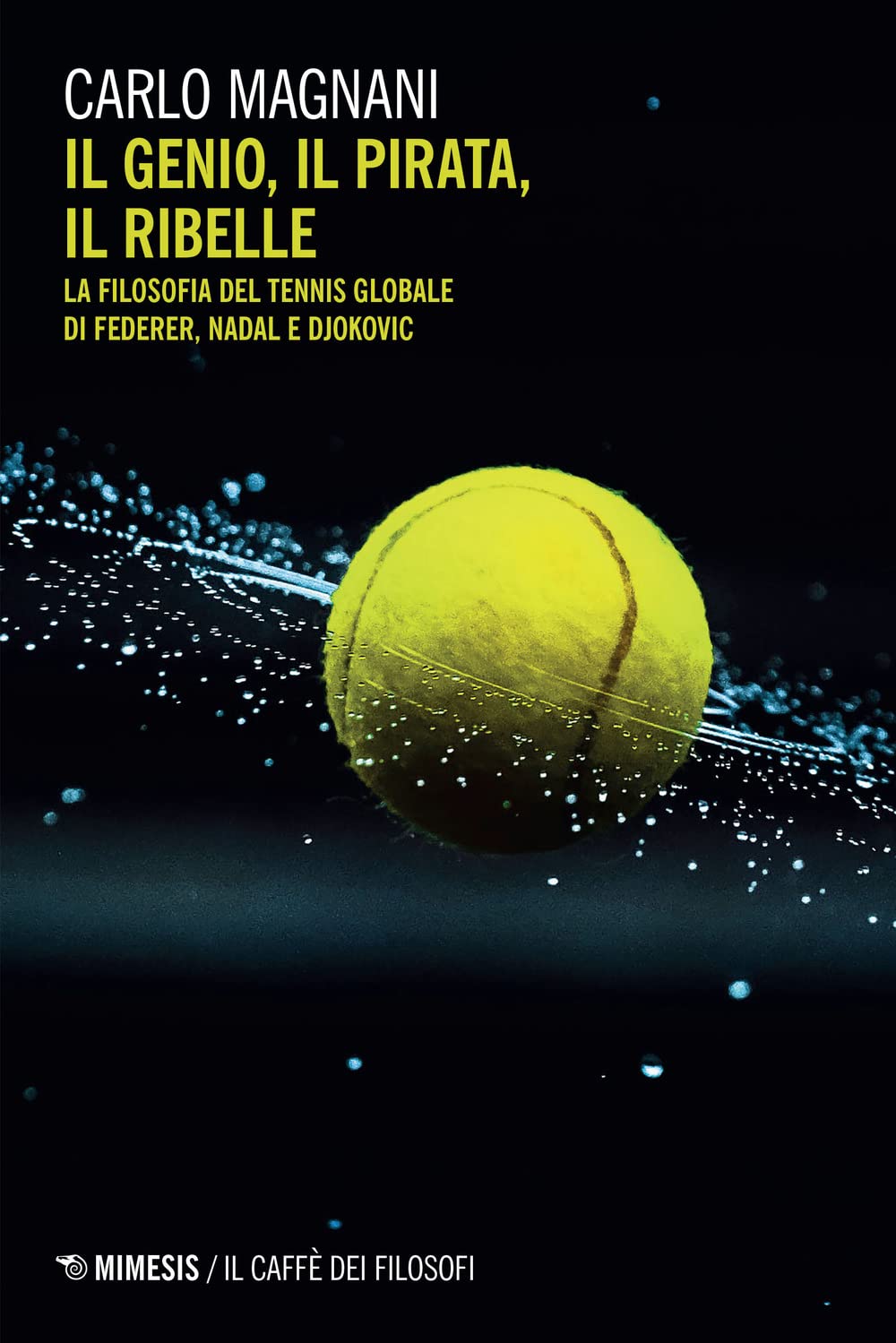 Il Genio, Il Pirata, Il Ribelle. La Filosofia Del Tennis Globale Di Federer, Djokovic E Nadal - 4