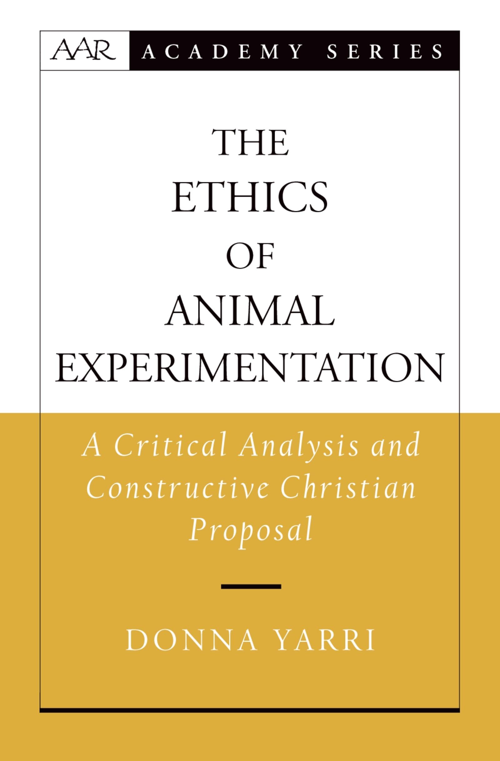 Buy The Ethics Of Animal Experimentation: A Critical Analysis And Constructive Christian Proposal (American Academy of Religion Academy Series) — BookShops.in