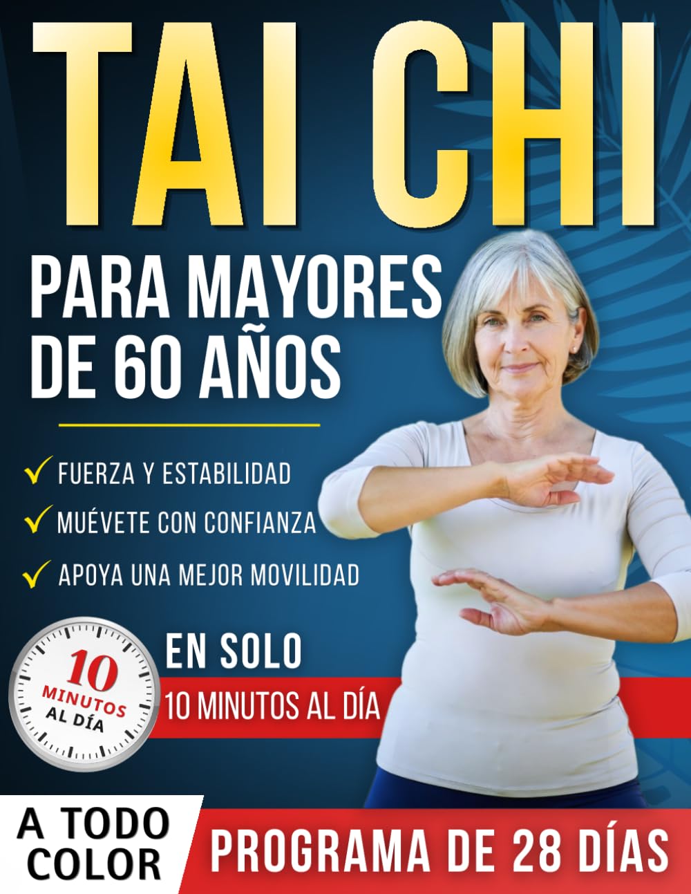 Tai chi para mayores de 60 años: Un programa completamente ilustrado de 28 días con ejercicios seguros — solo 10 minutos al día para ayudar a ... mantenerse activo y moverse con confianza