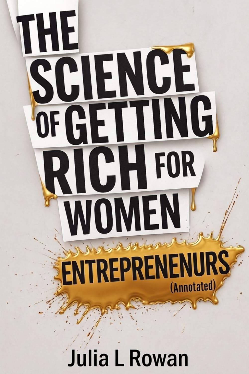 The Science of Getting Rich for Women Entrepreuneurs (Annotated): A Modern Guide to Building Wealth, Scaling a Business, and Creating Financial Independence