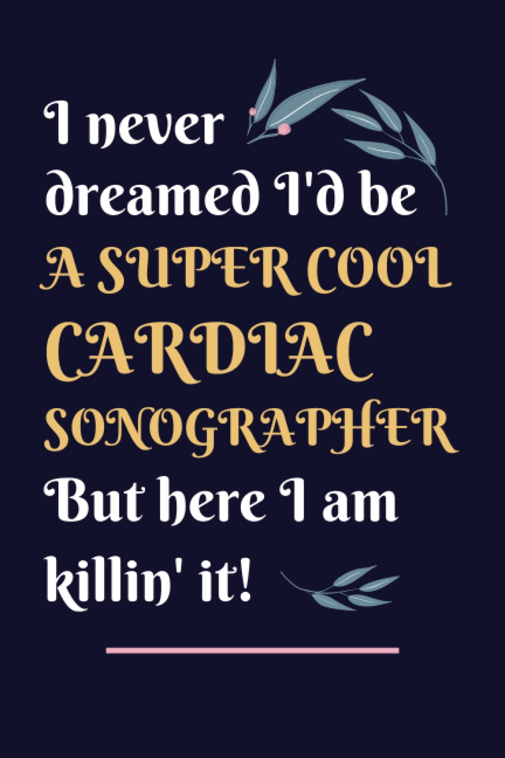 Cardiac Sonographer Gifts: Lined Blank Notebook Journal, a Funny and Appreciation Thank You Gift for Cardiac Sonographers to Write in